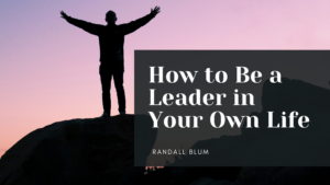 How To Be A Leader In Your Own Life