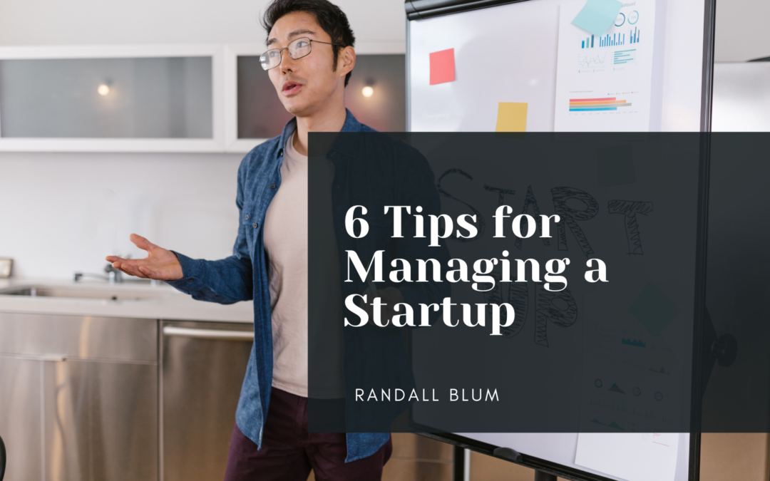 Randall Blum 6 Tips for Managing a Startup