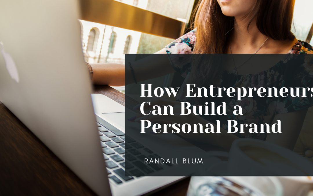Randall Blum How Entrepreneurs Can Build a Personal Brand