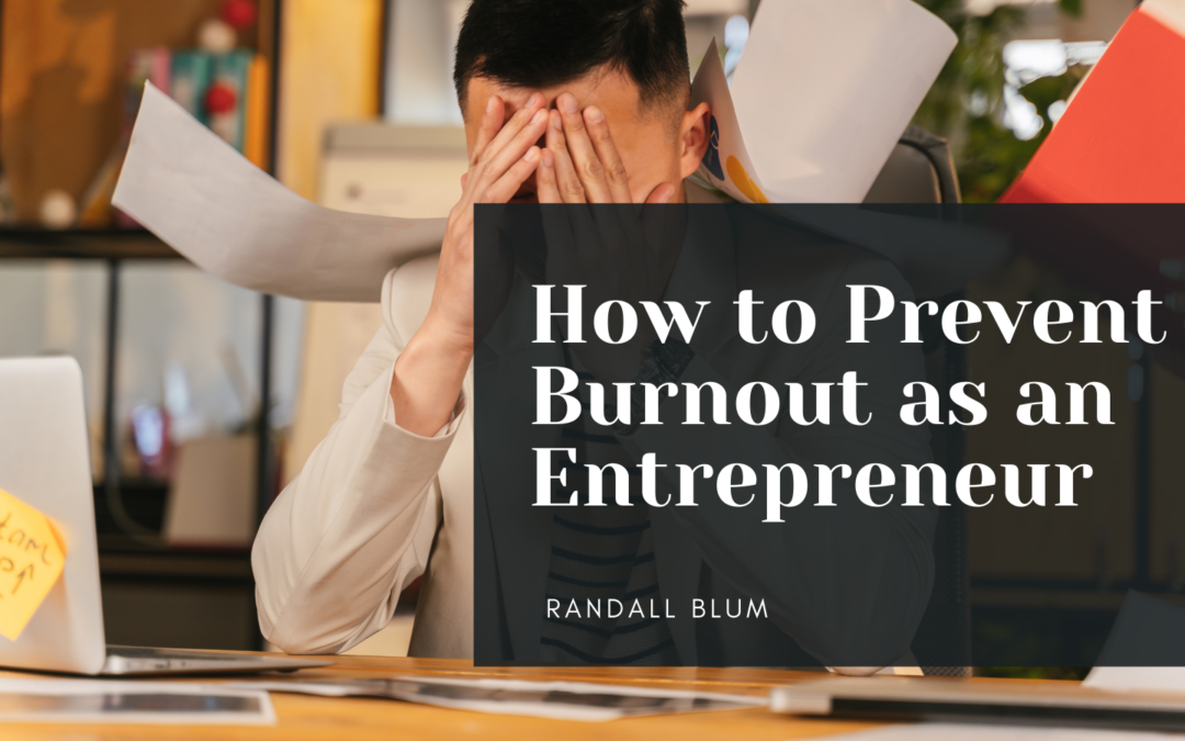 Randall Blum How To Prevent Burnout As An Entrepreneur